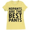 no pants are the best pants Ladies Fitted T-Shirt