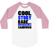 cool story babe white t shirt now make me a sandwich college humor fun 3/4 Sleeve Shirt