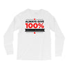 always give 100%, unless you're donating blood Long Sleeve Shirts