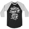 if you can dream it, you can do it 3/4 Sleeve Shirt