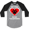 my dog is my valentine (2) 3/4 Sleeve Shirt