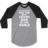 My Daughter Has The Most Awesome Dad In The World 3/4 Sleeve Shirt
