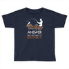fishing is the answer! Toddler T-shirt