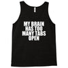 my brain has too many tabs open Tank Top