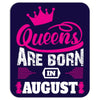 Queens Are Born in August Mousepad