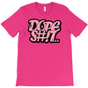 dope shit T-Shirt