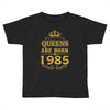 queens are born in 1985 Toddler T-shirt