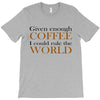 given enough coffee T-Shirt