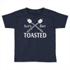 let's get toasted Toddler T-shirt