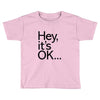 ITS OKAY Toddler T-shirt