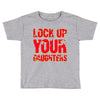 lock up your daughters Toddler T-shirt