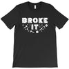 Broke It - Fixed It T-Shirt