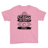 Queens Are Born In April Youth Tee