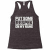 put some respek on my name Racerback Tank