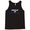 sweat is fat crying Tank Top