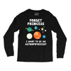Forget Princess I' Want To Be An Astrophysicist Long Sleeve Shirts