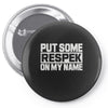 put some respek on my name Pin-back button