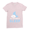 All You Need is Sleep Ladies Fitted T-Shirt
