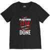 I'm A Plasterer I Don't Stop When I'm Tired I Stop When I'm Done V-Neck Tee