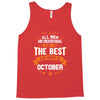 All Men Created Equal But The Best Born In October Tank Top