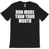 run more than your mouth T-Shirt