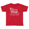 you and whose army Toddler T-shirt