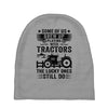 Some Of Us Grew Up Playing With Tractors The Lucky Ones Still Do Baby Beanies