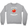 it's all gouda Crewneck Sweatshirt