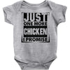 Just One More Chicken I Promise Baby Onesie