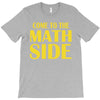 come to the math side T-Shirt