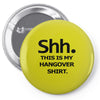 shh my hangover t shirt funny beer college drunk s 3xl Pin-back button