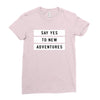 Say Tes to New Adventures Ladies Fitted T-Shirt