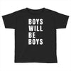 boys will be boys Toddler T-shirt