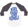 Work Hard, Stay Humble 3/4 Sleeve Shirt