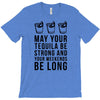 may your tequila be strong and your weekends be long T-Shirt