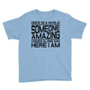 once in a while someone amazing comes along Youth Tee