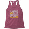 forwar ever backwards never Racerback Tank