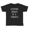 everyone should be feminist Toddler T-shirt