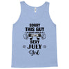 sorry this guy is already taken by a super sexy  july girl Tank Top