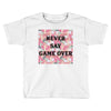 Never Say Game Over Toddler T-shirt