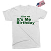 kiss me it's me birthday Exclusive T-shirt