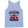 Legends Are Born In March Tank Top