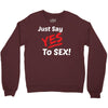 Yes To Sex! Crewneck Sweatshirt