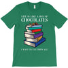 life is like a box of chocolates i want to eat them all T-Shirt
