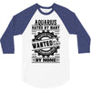 Aquarius Hated By Many Wanted By Plenty 3/4 Sleeve Shirt