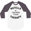 nutella is cheaper than therapy 3/4 Sleeve Shirt