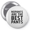 no pants are the best pants Pin-back button