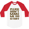 don't make me do stuff 3/4 Sleeve Shirt