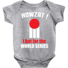 HOWZAT I BAT FOR THE WORLD SERIES Baby Onesie