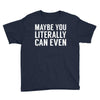 maybe you literally can even Youth Tee